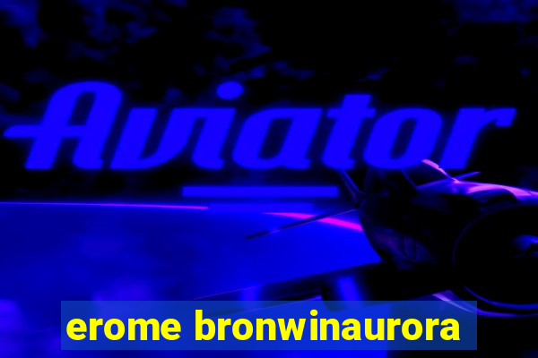 erome bronwinaurora